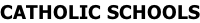CATHOLIC SCHOOLS